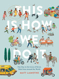 Cover Image for This Is How We Do It: One Day in the Lives of Seven Kids from Around the World -- Matt Lamothe, Hardcover