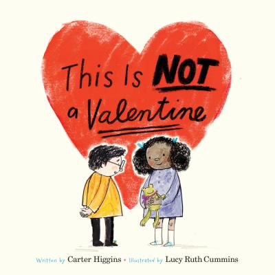 Cover Image for This Is Not a Valentine: (Valentines Day Gift for Kids, Children's Holiday Books) -- Carter Higgins, Hardcover