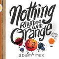 Cover Image for Nothing Rhymes with Orange: (Cute Children's Books, Preschool Rhyming Books, Children's Humor Books, Books about Friendship) -- Adam Rex, Hardcover
