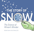 Cover Image for The Story of Snow: The Science of Winter's Wonder -- Mark Cassino, Paperback