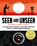 Cover Image for Seen and Unseen: What Dorothea Lange, Toyo Miyatake, and Ansel Adams's Photographs Reveal about the Japanese American Incarceration -- Lauren Tamaki, Hardcover