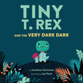 Cover Image for Tiny T. Rex and the Very Dark Dark: (Read-Aloud Family Books, Dinosaurs Kids Book about Fear of Darkness) -- Jonathan Stutzman, Hardcover