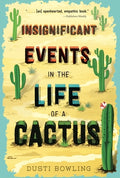 Cover Image for Insignificant Events in the Life of a Cactus -- Dusti Bowling, Paperback
