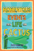 Cover Image for Momentous Events in the Life of a Cactus -- Dusti Bowling, Paperback