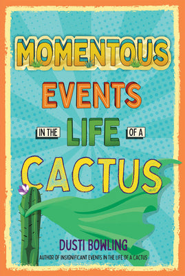 Cover Image for Momentous Events in the Life of a Cactus -- Dusti Bowling, Paperback