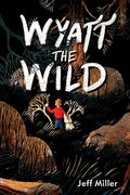 Cover Image for Wyatt the Wild -- Jeff Miller, Hardcover