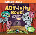 Cover Image for We Are in an Act-Ivity Book!: An Elephant & Piggie Theatrical Event -- Mo Willems, Paperback