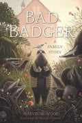 Cover Image for Bad Badger: A Family Story -- Maryrose Wood, Hardcover