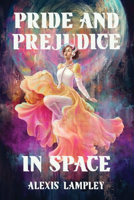 Cover Image for Pride and Prejudice in Space -- Alexis Lampley, Hardcover