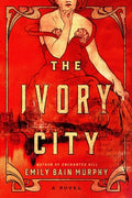 Cover Image for The Ivory City -- Emily Bain Murphy, Paperback