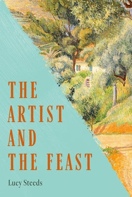 Cover Image for The Artist and the Feast -- Lucy Steeds, Hardcover