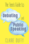 Cover Image for The Teen's Guide to Debating and Public Speaking -- Claire Duffy, Paperback