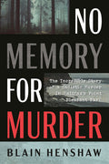 Cover Image for No Memory for Murder: The Incredible Story of a Sadistic Murder in Halifax's Point Pleasant Park -- Blain Henshaw, Paperback