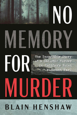 Cover Image for No Memory for Murder: The Incredible Story of a Sadistic Murder in Halifax's Point Pleasant Park -- Blain Henshaw, Paperback