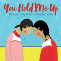 Cover Image for You Hold Me Up -- Monique Gray Smith, Hardcover