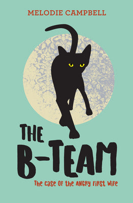 Cover Image for The B-Team: The Case of the Angry First Wife -- Melodie Campbell, Paperback