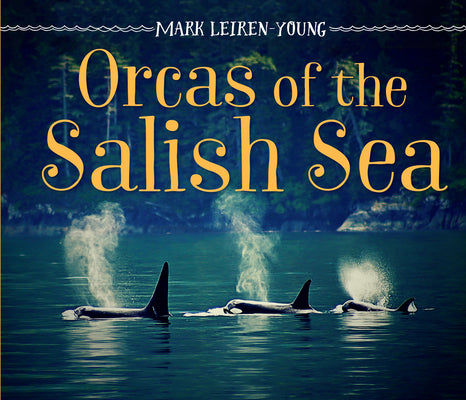 Cover Image for Orcas of the Salish Sea -- Mark Leiren-Young, Hardcover