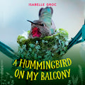 Cover Image for A Hummingbird on My Balcony -- Isabelle Groc, Hardcover