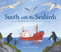 Cover Image for South with the Seabirds: Follow Four Scientists to the Edge of the World -- Jess McGeachin, Hardcover