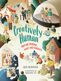 Cover Image for Creatively Human: Why We Imagine, Make and Innovate -- Lois Peterson, Hardcover
