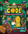 Cover Image for Cracking the Code: The Human Quest to Uncover Secrets -- Rachel Kehoe, Hardcover