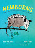 Cover Image for Newborns: How Baby Animals Come Into the World -- Paulina Jara, Hardcover