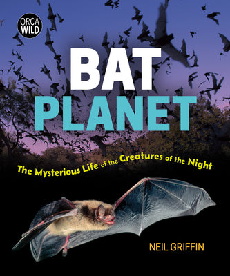Cover Image for Bat Planet: The Mysterious Life of the Creatures of the Night -- Neil Griffin, Hardcover