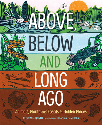 Cover Image for Above, Below and Long Ago: Animals, Plants and Fossils in Hidden Places -- Michael Bright, Hardcover