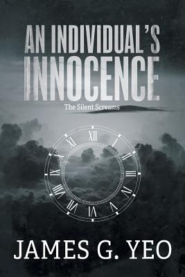 Cover Image for An Individual's Innocence: The Silent Screams -- James G. Yeo, Paperback