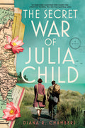 Cover Image for The Secret War of Julia Child -- Diana R. Chambers, Paperback