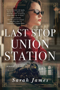 Cover Image for Last Stop Union Station -- Sarah James, Paperback