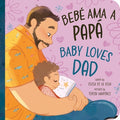 Cover Image for Bebé AMA a Papá / Baby Loves Dad -- Chela de la Vega, Board Books