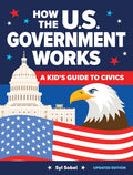 Cover Image for How the U.S. Government Works: A Kid's Guide to Civics -- Syl Sobel, Paperback