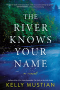 Cover Image for The River Knows Your Name -- Kelly Mustian, Hardcover