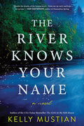 Cover Image for The River Knows Your Name -- Kelly Mustian, Paperback
