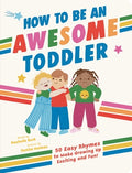 Cover Image for How to Be an Awesome Toddler: 50 Easy Rhymes to Make Growing Up Exciting and Fun! -- Rachelle Burk, Hardcover