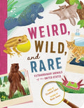 Cover Image for Weird, Wild, and Rare: Extraordinary Animals of the United States -- Elizabeth Eakes, Paperback