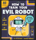 Cover Image for How to Train Your Evil Robot -- Joy McCullough, Hardcover