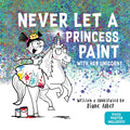 Cover Image for Never Let a Princess Paint: With Her Unicorn! -- Diane Alber, Hardcover