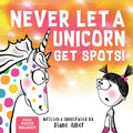 Cover Image for Never Let a Unicorn Get Spots: A Funny Picture Book for the Little Doctors in Your Life! -- Diane Alber, Hardcover
