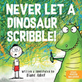 Cover Image for Never Let a Dinosaur Scribble -- Diane Alber, Hardcover