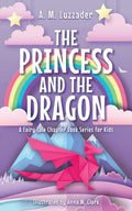 Cover Image for The Princess and the Dragon -- A. M. Luzzader, Hardcover