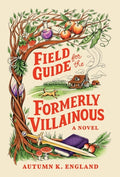 Cover Image for Field Guide for the Formerly Villainous -- Autumn K. England, Hardcover