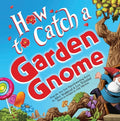 Cover Image for How to Catch a Garden Gnome -- Alice Walstead, Hardcover