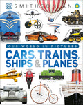 Cover Image for Cars, Trains, Ships, and Planes: A Visual Encyclopedia of Every Vehicle -- DK, Hardcover