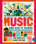 Cover Image for Music and How It Works: The Complete Guide for Kids -- DK, Hardcover