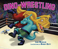 Cover Image for Dino-Wrestling -- Lisa Wheeler, Hardcover