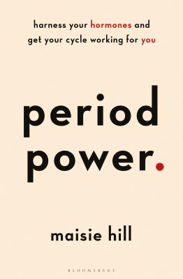 Cover Image for Period Power: Harness Your Hormones and Get Your Cycle Working for You -- Maisie Hill, Paperback