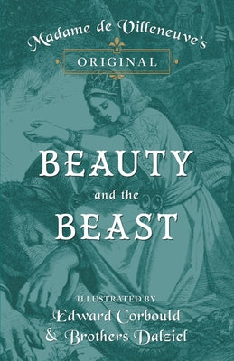 Cover Image for Madame de Villeneuve's Original Beauty and the Beast - Illustrated by Edward Corbould and Brothers Dalziel -- Gabrielle-Suzanne Barbot De Villeneuve, Hardcover