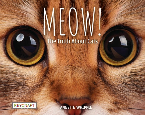 Cover Image for Meow! the Truth about Cats -- Annette Whipple, Hardcover